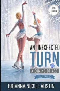 A book cover titled An Unexpected Turn, A Coming of Age -- showing duel images of a female figure skater skating and surrounded by ice-ladened tree, wearing a blue and white outfit 